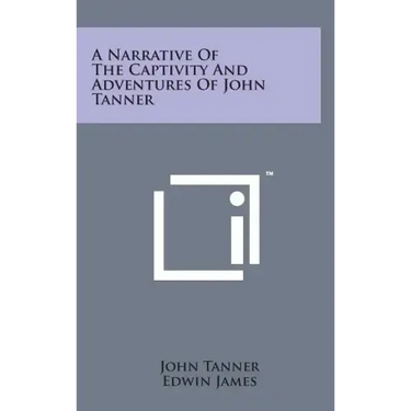 A Narrative of the Captivity and Adventures of John Tanner