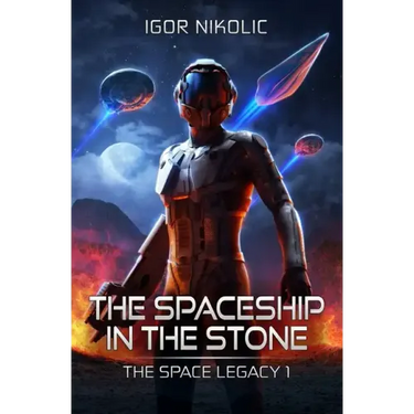 The Spaceship In The Stone: The Space Legacy Book 1