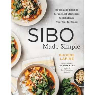 Sibo Made Simple: 90 Healing Recipes and Practical Strategies to Rebalance Your Gut for Good