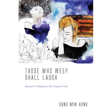 Those Who Weep Shall Laugh: Reversal of Weeping in the Gospel of Luke