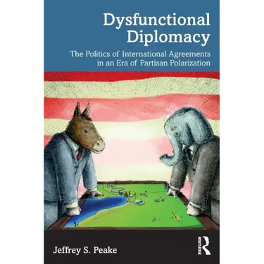 Dysfunctional Diplomacy: The Politics of International Agreements in an Era of Partisan Polarization