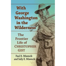 With George Washington in the Wilderness: The Frontier Life of Christopher Gist