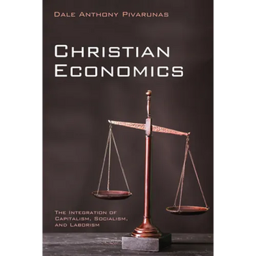 Christian Economics: The Integration of Capitalism, Socialism, and Laborism