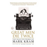 Great Men Die Twice: The Selected Works of Mark Kram