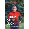 Stroke of Luck: My Life in Amateur Athletics