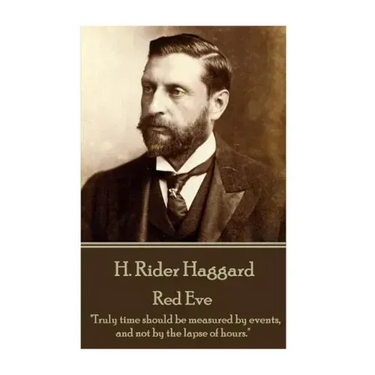 H. Rider Haggard - Red Eve: "Truly time should be measured by events, and not by the lapse of hours."