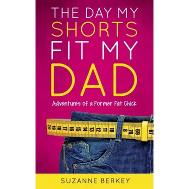The Day My Shorts Fit My Dad: Adventures of a Former Fat Chick