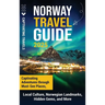 Norway Travel Guide: Captivating Adventures through Must-See Places, Local Culture, Norwegian Landmarks, Hidden Gems, and More