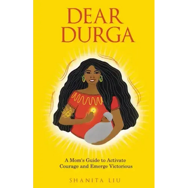 Dear Durga: A Mom's Guide to Activate Courage and Emerge Victorious