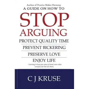 A guide on how to STOP ARGUING: Protect quality time, prevent bickering, preserve love, enjoy life.