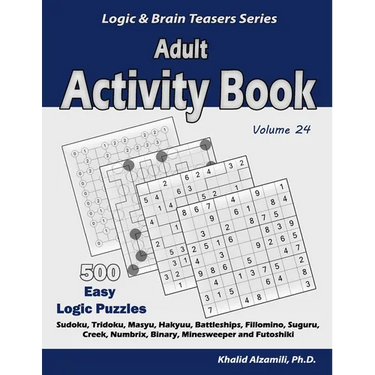 Adult Activity Book: 500 Easy Logic Puzzles (Sudoku, Tridoku, Masyu, Hakyuu, Battleships, Fillomino, Suguru, Creek, Numbrix, Binary, Minesweeper and F