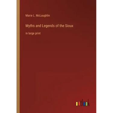 Myths and Legends of the Sioux: in large print