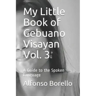 My Little Book of Cebuano Visayan Vol. 3: A Guide to the Spoken Language
