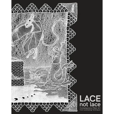 Lace not Lace: Contemporary Fiber Art from Lacemaking Techniques