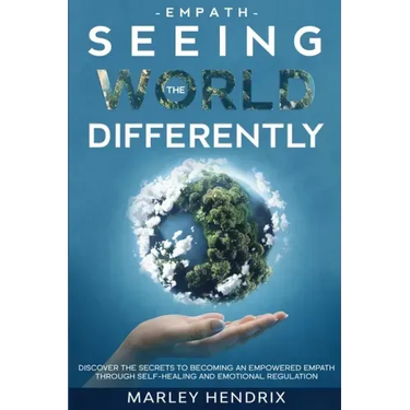 Empath: SEEING THE WORLD DIFFERENTLY - Discover the Secrets To Becoming An Empath