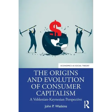 The Origins and Evolution of Consumer Capitalism: A Veblenian-Keynesian Perspective