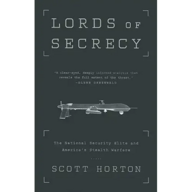 Lords of Secrecy: The National Security Elite and America's Stealth Warfare