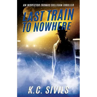 Last Train To Nowhere: An Inspector Thomas Sullivan Thriller