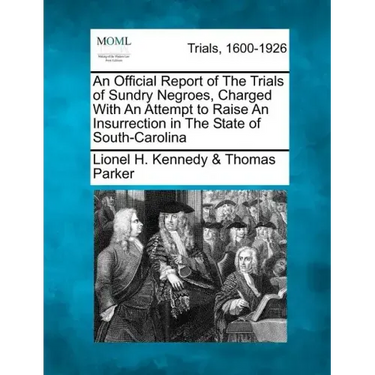 An Official Report of the Trials of Sundry Negroes, Charged with an Attempt to Raise an Insurrection in the State of South-Carolina
