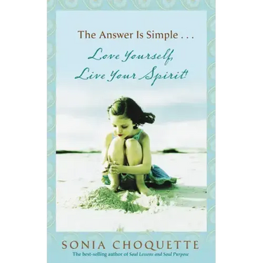 The Answer Is Simple: Love Yourself, Live Your Spirit!