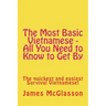 The Most Basic Vietnamese - All You Need to Know to Get By: The quickest and easiest Survival Vietnamese