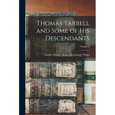 Thomas Tarbell and Some of his Descendants; Volume 2