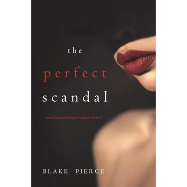 The Perfect Scandal (A Jessie Hunt Psychological Suspense Thriller-Book Twenty-Three)