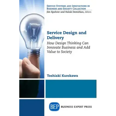 Service Design and Delivery: How Design Thinking Can Innovate Business and Add Value to Society