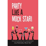 Party Like a Mock Star!: Have a Booze-Free Blast with No-Regrets Mocktails!