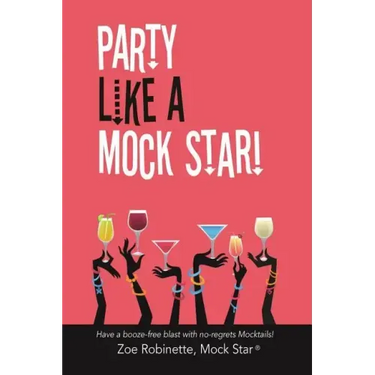 Party Like a Mock Star!: Have a Booze-Free Blast with No-Regrets Mocktails!