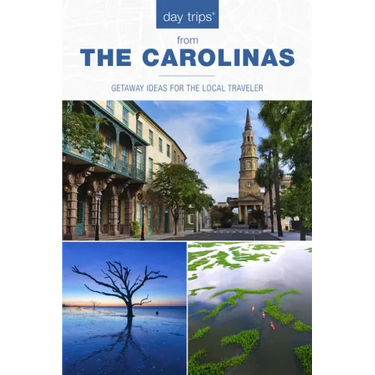 Day Trips(r) the Carolinas: Getaway Ideas for the Local Traveler
