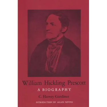 William Hickling Prescott: A Biography