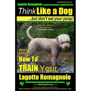 Lagotto Romagnolo, Lagotto Romagnolo Training AAA AKC: Think Like a Dog, but Don't Eat Your Poop! Lagotto Romagnolo Breed Expert Training: Here's EXAC