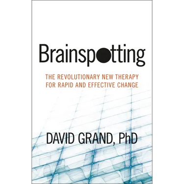 Brainspotting: The Revolutionary New Therapy for Rapid and Effective Change