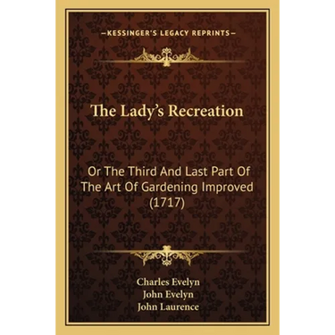 The Lady's Recreation: Or The Third And Last Part Of The Art Of Gardening Improved (1717)