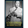 Louis Jordan:: Son of Arkansas, Father of R&B