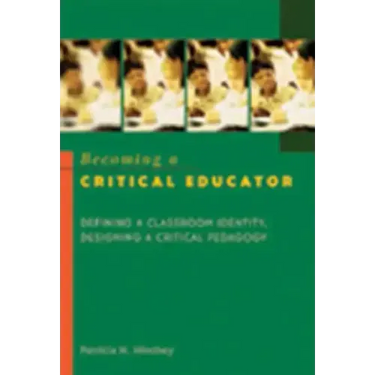 Becoming a Critical Educator: Defining a Classroom Identity, Designing a Critical Pedagogy