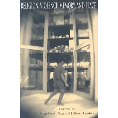 Religion, Violence, Memory, and Place