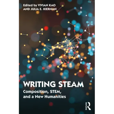 Writing STEAM: Composition, STEM, and a New Humanities