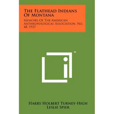 The Flathead Indians Of Montana: Memoirs Of The American Anthropological Association, No. 48, 1937
