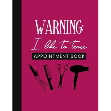 Warning: I Like To Tease Appointment Book: Undated Schedule Organizer Notebook for Hair Stylist or Salon with Weekly Layout Sho