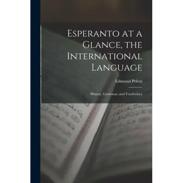 Esperanto at a Glance, the International Language: History, Grammar, and Vocabulary