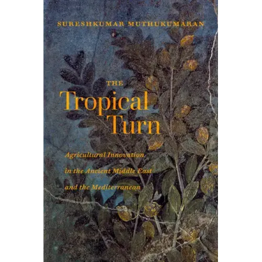 The Tropical Turn: Agricultural Innovation in the Ancient Middle East and the Mediterranean