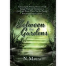 Between the Gardens: Embracing the Pruning Process of God Through Trials and Tribulations to Grow and Bloom Where You Are Planted