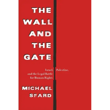The Wall and the Gate: Israel, Palestine, and the Legal Battle for Human Rights
