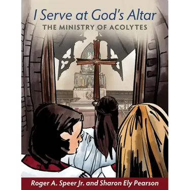 I Serve at God's Altar: The Ministry of Acolytes