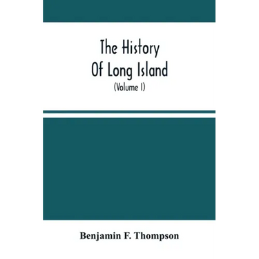 The History Of Long Island: From Its Discovery And Settlement To The Present Time; With Many Important And Interesting Matters; Including Notices