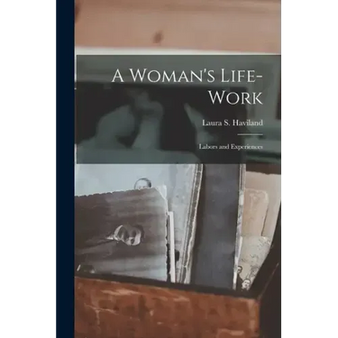 A Woman's Life-Work: Labors and Experiences
