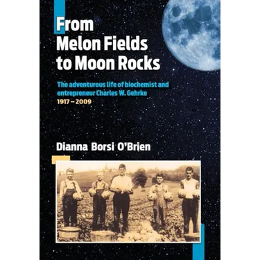 From Melon Fields to Moon Rocks: The adventurous life of biochemist and entrepreneur Charles W. Gehrke