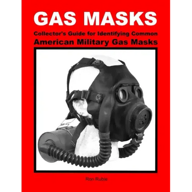 GAS MASKS Collector's Guide for Identifying Common American Military Gas Masks